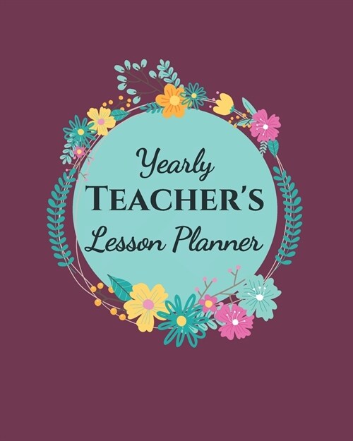 Yearly Teachers Lesson Planner: Academic Year Lesson Plan and Record Book; Space for 10 months of planning - Weekly and Monthly academic organizer, m (Paperback)
