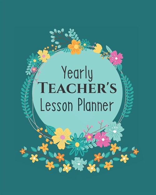 Yearly Teachers Lesson Planner: Academic Year Lesson Plan and Record Book; Space for 10 months of planning - Weekly and Monthly academic organizer, d (Paperback)