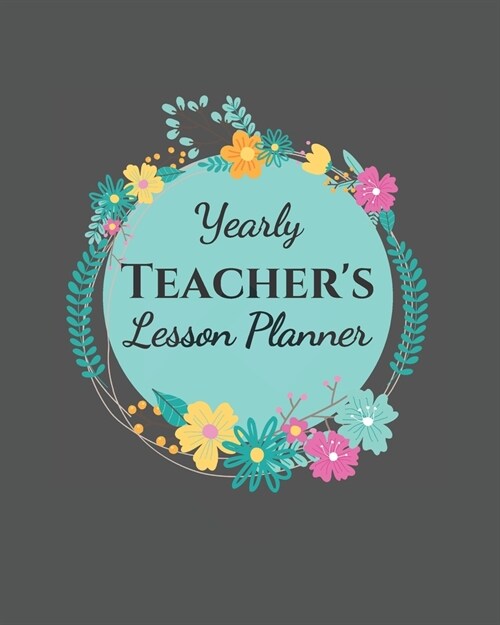 Yearly Teachers Lesson Planner: Academic Year Lesson Plan and Record Book; Space for 10 months of planning - Weekly and Monthly academic organizer, g (Paperback)