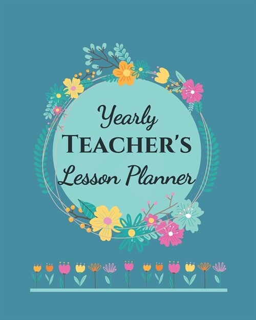 Yearly Teachers Lesson Planner: Academic Year Lesson Plan and Record Book; Space for 10 months of planning - Weekly and Monthly academic organizer, t (Paperback)
