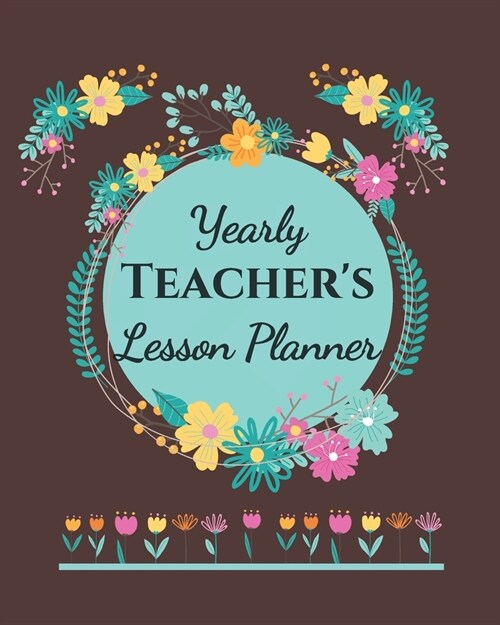 Yearly Teachers Lesson Planner: Academic Year Lesson Plan and Record Book; Space for 10 months of planning - Weekly and Monthly academic organizer, b (Paperback)