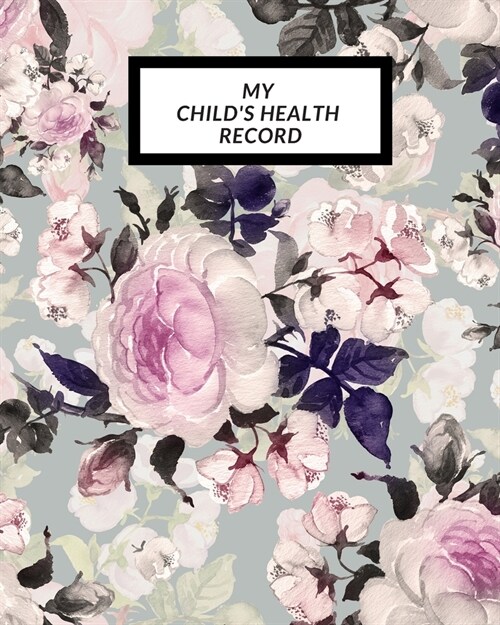 My childs Health Record: Childs Medical History To do Book, Baby s Health keepsake Register & Information Record Log, Treatment Activities Tr (Paperback)