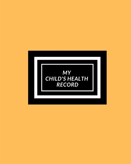 My childs Health Record: Childs Medical History To do Book, Baby s Health keepsake Register & Information Record Log, Treatment Activities Tr (Paperback)