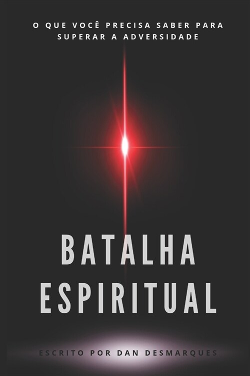 Batalha Espiritual: O Que Voc?Precisa Saber Para Superar a Adversidade (Paperback)