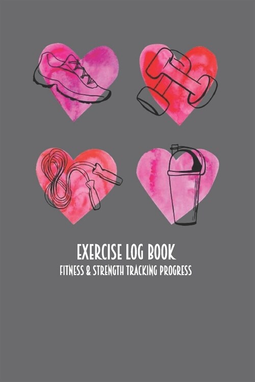 Exercise Log Book Fitness & Strength Tracking Progress: Hearts Sneakers & Weights Themed 90 Day Goal Setting & Workout Tracker for Fitness & Weight Lo (Paperback)