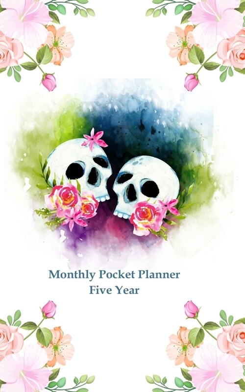 Monthly Pocket Planner Five Year: 5 Yearly Pocket Calendar, Monthly Schedule Planner Organizer. Sugar Skull Cover Design (Paperback)
