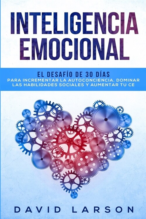 Inteligencia Emocional: El desaf? de 30 d?s para incrementar la autoconciencia, dominar las habilidades sociales y aumentar tu CE (Paperback)