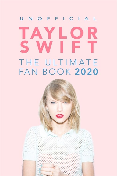 Taylor Swift: The Ultimate Taylor Swift Fan Book 2020: Taylor Swift Facts, Quiz and Quotes (Paperback)
