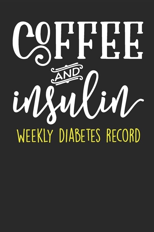 Weekly Diabetes Record - Coffee And Insulin: Home Diabetic Log Book - Gift For Coffee Lovers (Paperback)