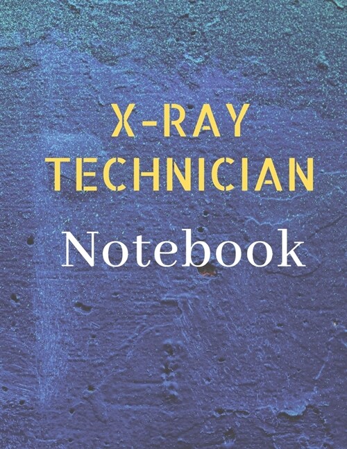 X-Ray Technician Notebook: Blank Note Taking Book And Journal For The Radiology Tech (Paperback)