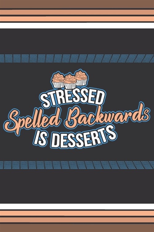 Stressed Spelled Backwards Is Desserts: Blank Journal With Dotted Grid Paper - Notebook For Cupcakes Lovers (Paperback)