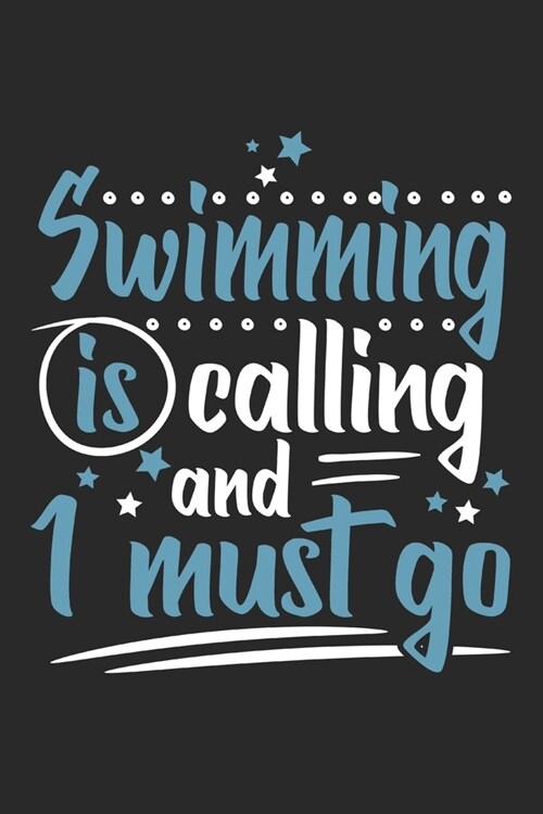 Swimming Is Calling And I Must Go: Funny Cool Swimmer Journal - Notebook - Workbook - Diary - Planner-6x9 -120 Blank Pages Cute Gift For Swim Instruct (Paperback)