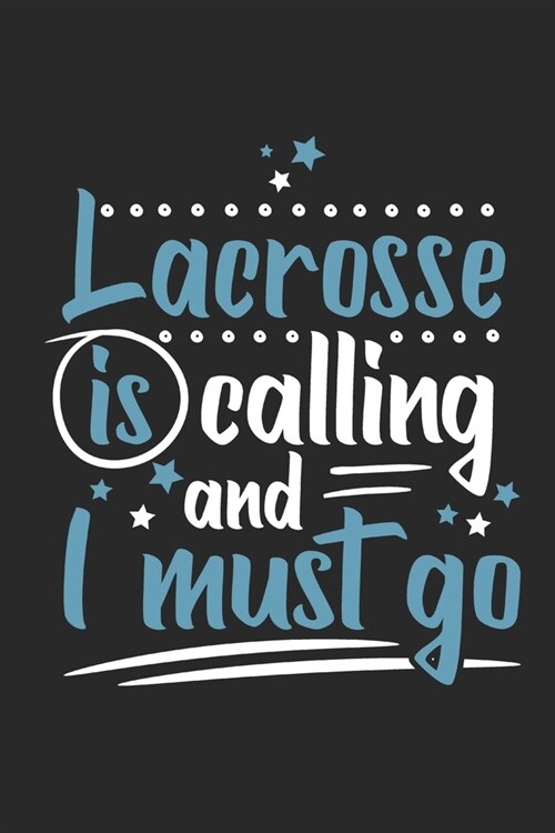 Lacrosse Is Calling And I Must Go: Funny Cool Lacrosse Journal - Notebook - Workbook - Diary - Planner - 6x9 - 120 Blank Pages Cute Gift For Lacrosse (Paperback)