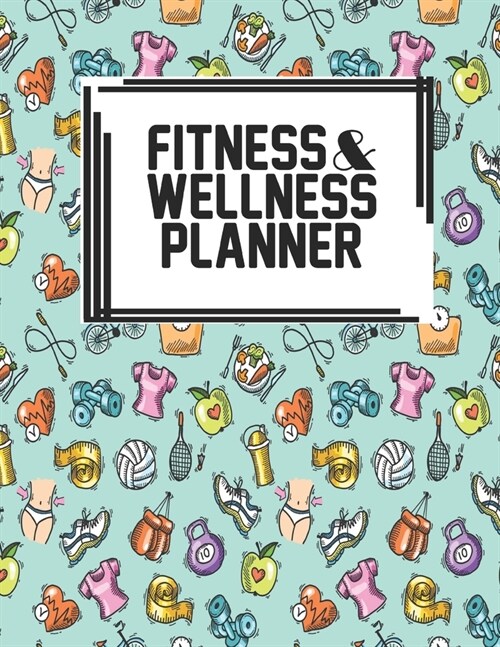 Fitness & Wellness Planner: Fitness & Wellness Gym Workout Training Diet Record Progress Self Care Planner Tracker (Paperback)