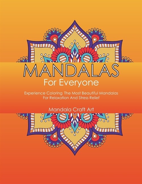 Mandalas For Everyone: Experience Coloring The Most Beautiful Mandalas For Relaxation And Stress Relief (Large Size) (Paperback)