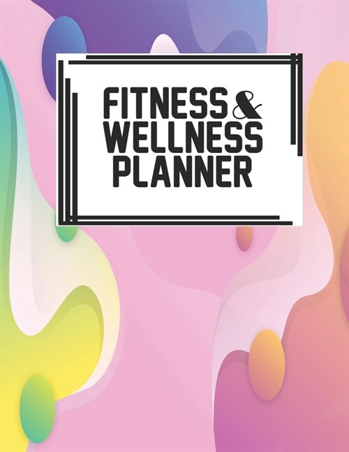 Fitness & Wellness Planner: Fitness & Wellness Gym Workout Training Diet Record Progress Self Care Planner Tracker (Paperback)