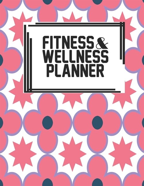 Fitness & Wellness Planner: Fitness & Wellness Gym Workout Training Diet Record Progress Self Care Planner Tracker (Paperback)