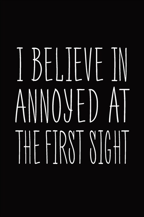 I Believe In Annoyed At The First Sight: Blank Lined Journal Funny Notebook, Office Coworkers Jokes, Men, Women (Paperback)