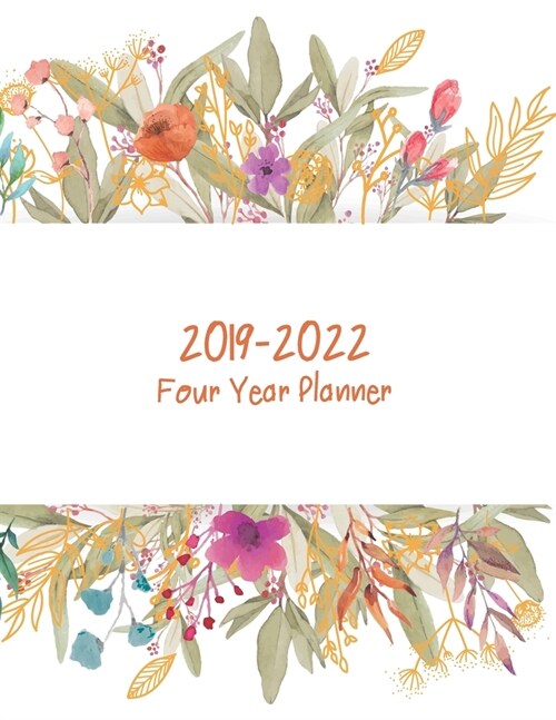 2019-2022 Four Year Planner: Daily Planner Four Year, Agenda Schedule Organizer Logbook and Journal Personal, 48 Months Calendar, 4 Year Appointmen (Paperback)