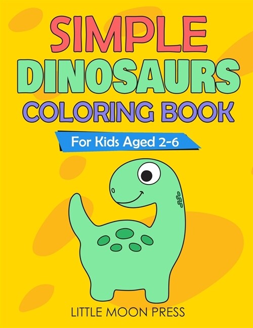 Simple Dinosaurs Coloring Book: For Kids aged 2-6; Simple Drawings for Toddlers, My First Coloring Book, Cute and Fun activities, Posters to color (Paperback)