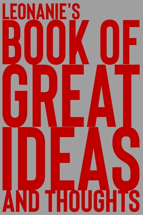 Leonanies Book of Great Ideas and Thoughts: 150 Page Dotted Grid and individually numbered page Notebook with Colour Softcover design. Book format: 6 (Paperback)