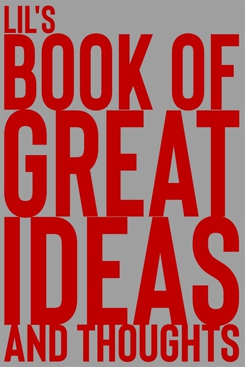 Lils Book of Great Ideas and Thoughts: 150 Page Dotted Grid and individually numbered page Notebook with Colour Softcover design. Book format: 6 x 9 (Paperback)