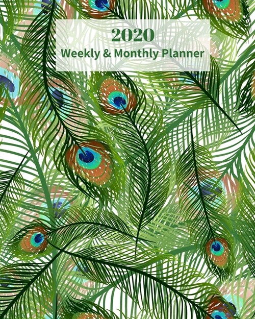 2020 Weekly and Monthly Planner: Peacock Feathers - Monthly Calendar with U.S./UK/ Canadian/Christian/Jewish/Muslim Holidays- Calendar in Review/Notes (Paperback)