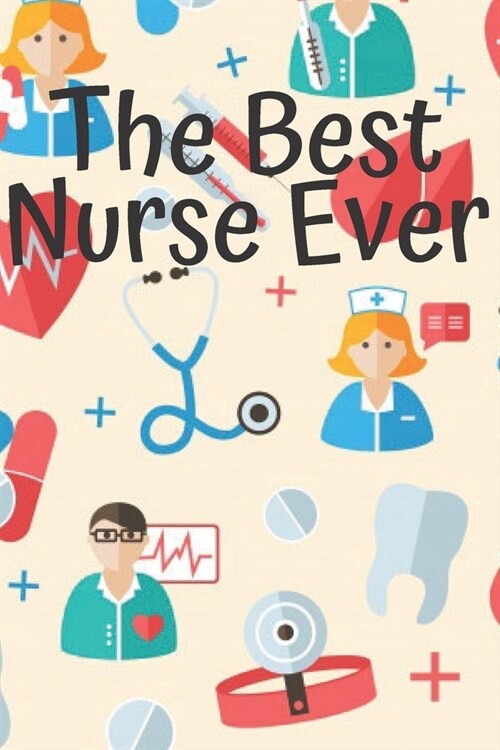 The Best Nurse Ever: Notebook Lined 110 Pages Size (6 x 9) (Paperback)