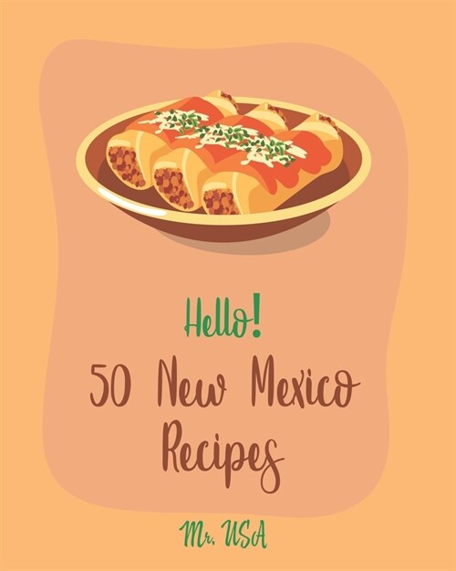 Hello! 50 New Mexico Recipes: Best New Mexico Cookbook Ever For Beginners [Book 1] (Paperback)