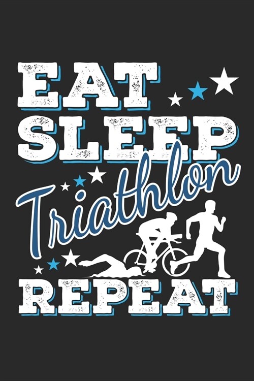 Eat Sleep Triathlon Repeat: Funny Cool Triathlon Journal - Notebook - Workbook - Diary - Planner - 6x9 - 120 College Ruled Lined Paper Pages - Cut (Paperback)