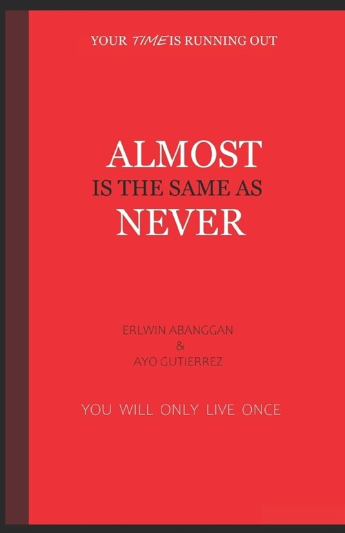 Almost is the Same as Never: Your Time is Running Out (Paperback)
