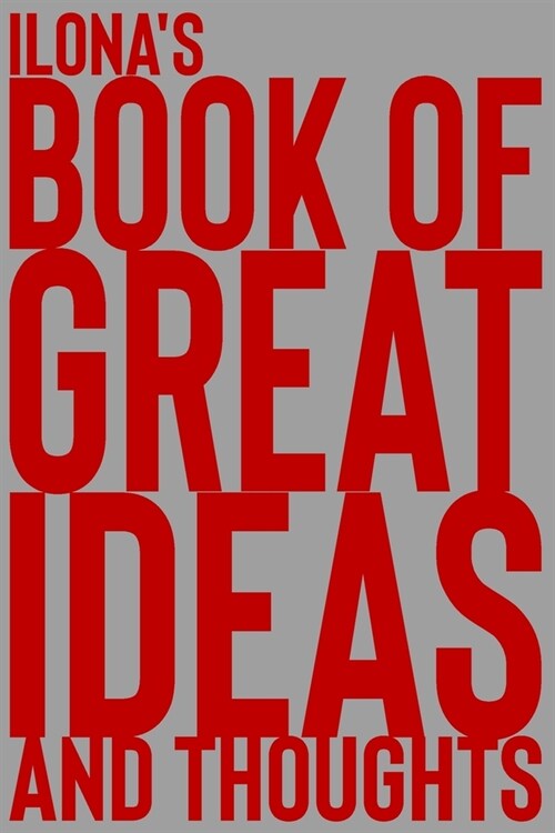 Ilonas Book of Great Ideas and Thoughts: 150 Page Dotted Grid and individually numbered page Notebook with Colour Softcover design. Book format: 6 x (Paperback)