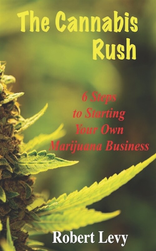 The Cannabis Rush: 6 Steps to Starting Your Own Marijuana Business (Paperback)