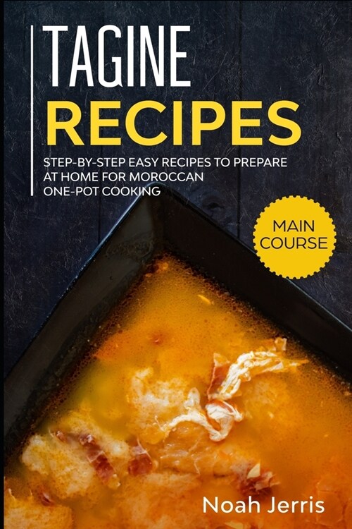 Tagine Recipes: Step-by-step Easy recipes to prepare at home for Moroccan one-pot cooking (Paperback)