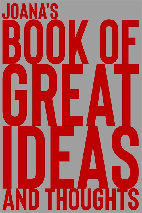 Joanas Book of Great Ideas and Thoughts: 150 Page Dotted Grid and individually numbered page Notebook with Colour Softcover design. Book format: 6 x (Paperback)