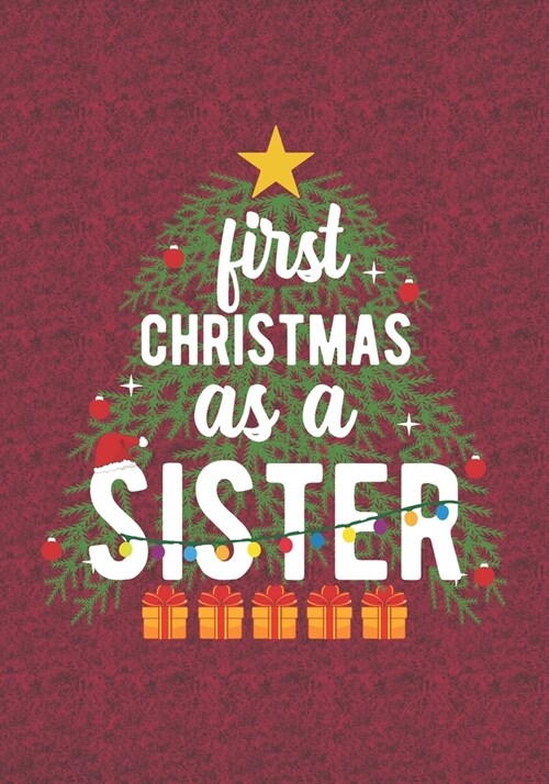 First Christmas As A Sister: Blank Lined Journal Notebooks Christmas Tree Gift For Promoted To Sister, Sister life Xmas Gift For Daughter (Paperback)