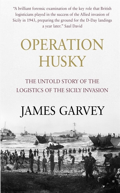 Operation Husky: The Untold Story of the Logistics of the Sicily Invasion (Paperback)