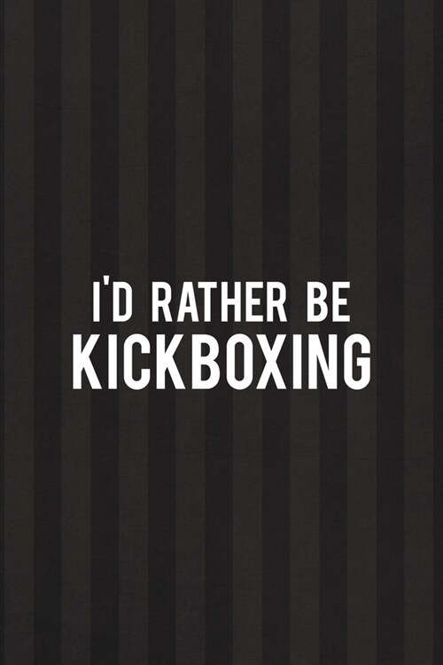 Id Rather Be Kickboxing: All Purpose 6x9 Blank Lined Notebook Journal Way Better Than A Card Trendy Unique Gift Black And Grey Cells Kickboxing (Paperback)