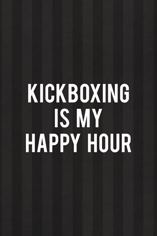 Kickboxing Is My Happy Hour: All Purpose 6x9 Blank Lined Notebook Journal Way Better Than A Card Trendy Unique Gift Black And Grey Cells Kickboxing (Paperback)