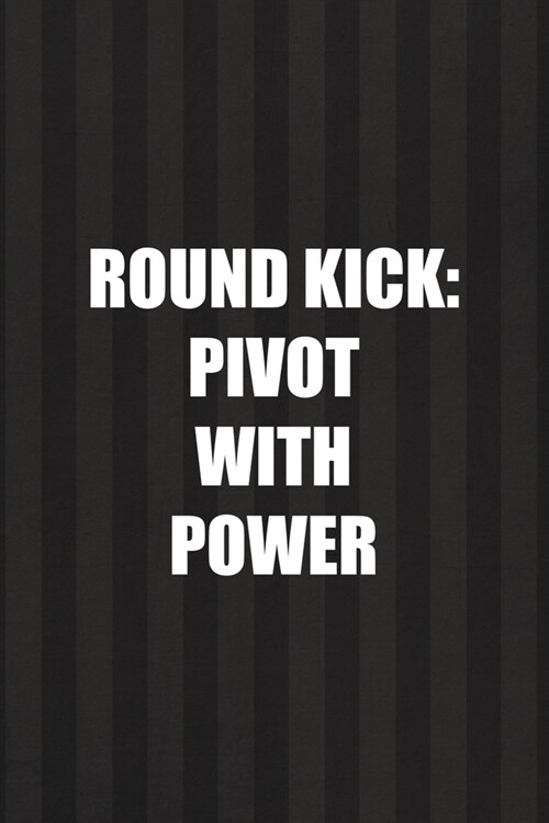 Round Kick Pivot With Power: All Purpose 6x9 Blank Lined Notebook Journal Way Better Than A Card Trendy Unique Gift Black And Grey Cells Kickboxing (Paperback)