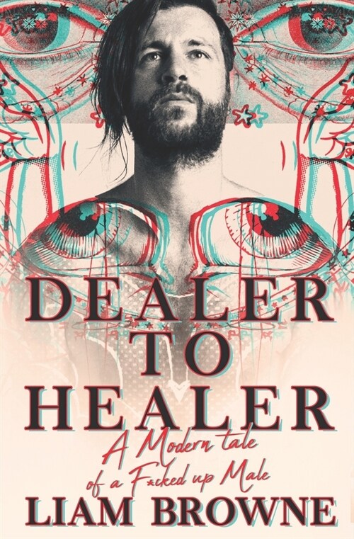Dealer to Healer: A Modern Tale of A F*cked Up Male (Paperback)