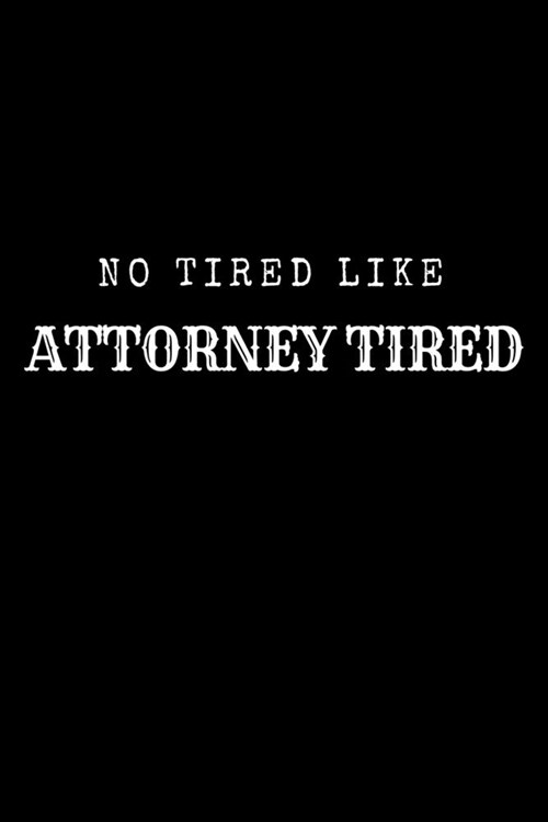 No Tired Like Attorney Tired: Lawyer Gifts - A Small Lined Journal or Notebook (Card Alternative) (Paperback)