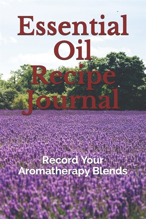 Essential Oil Recipe Journal: Record Your Aromatherapy Blends (Paperback)