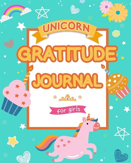 Unicorn Gratitude Journal for Girls: A Journal to Teach Children to Practice Gratitude and Mindfulness. Daily Journal with Prompts for Kids. Girl Unic (Paperback)