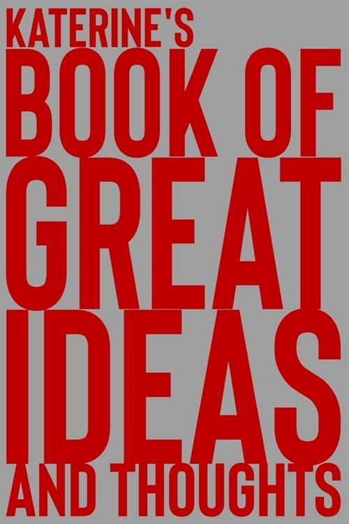 Katerines Book of Great Ideas and Thoughts: 150 Page Dotted Grid and individually numbered page Notebook with Colour Softcover design. Book format: 6 (Paperback)