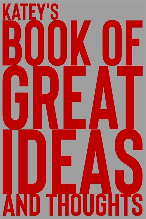 Kateys Book of Great Ideas and Thoughts: 150 Page Dotted Grid and individually numbered page Notebook with Colour Softcover design. Book format: 6 x (Paperback)