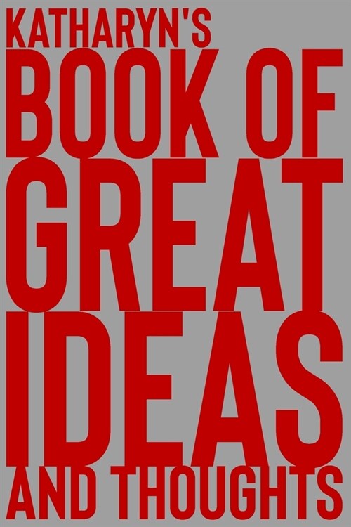 Katharyns Book of Great Ideas and Thoughts: 150 Page Dotted Grid and individually numbered page Notebook with Colour Softcover design. Book format: 6 (Paperback)