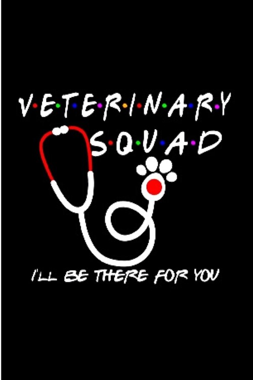 Veterinary squad lll be there for you: Veterinarian Notebook journal Diary Cute funny blank lined notebook Gift for women dog lover cat owners vet de (Paperback)