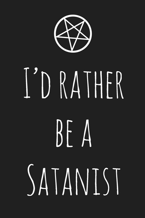 Id Rather Be A Satanist: 120 Page Notebook & Journal - For The Everyday Satanist (Paperback)