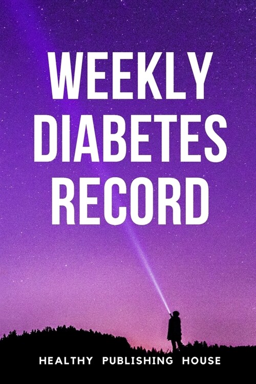 Weekly Diabetes Record: Your set for recording blood sugar and insulin dose (6x9) 110 pages, notebook. (Paperback)